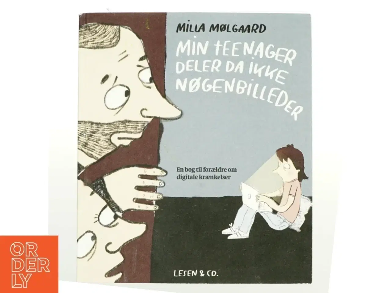 Billede 1 - Min teenager deler da ikke nøgenbilleder : en bog til forældre om digitale krænkelser af Milla Mølgaard (Bog)
