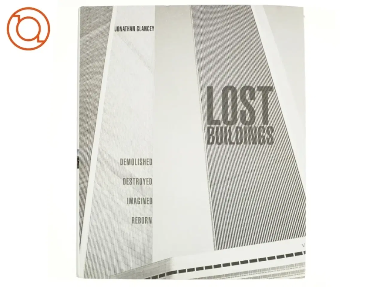 Billede 1 - Lost Buildings af Jonathan Glancey (Bog)