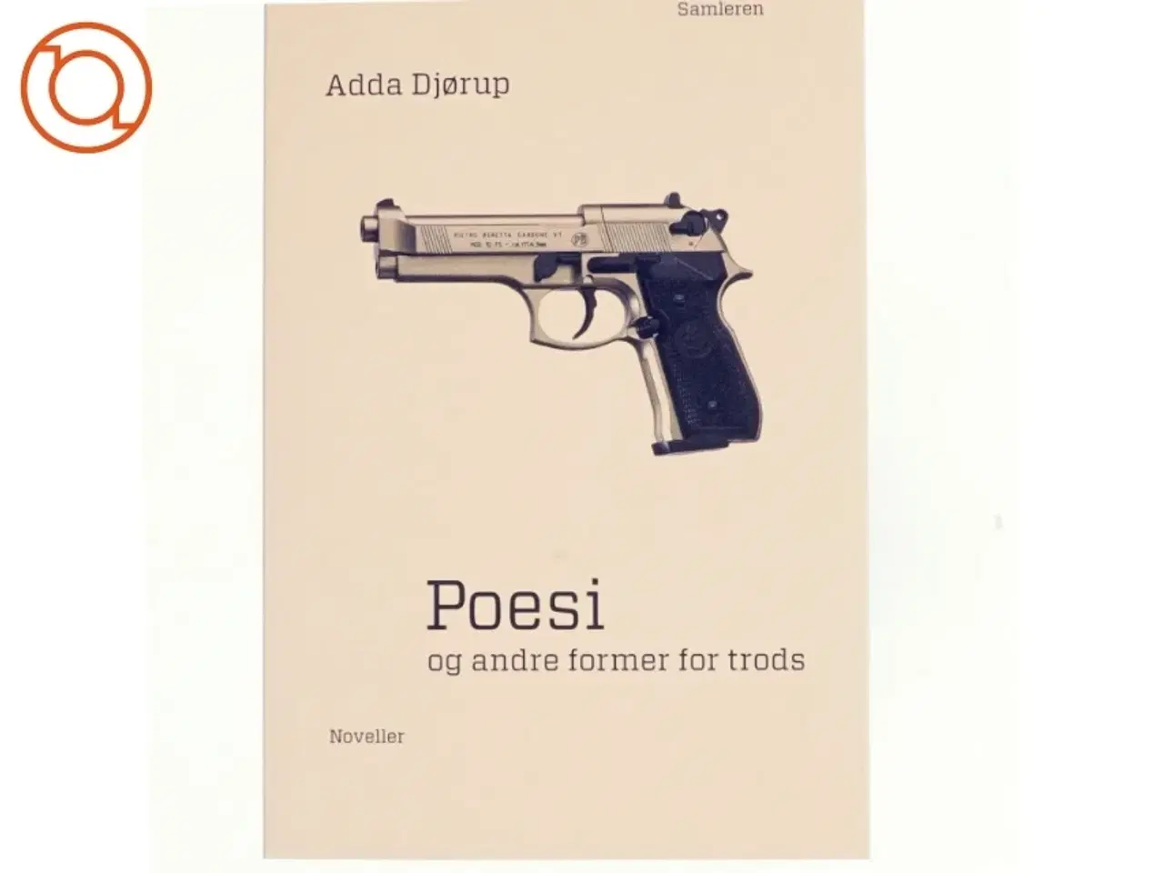 Billede 1 - Poesi og andre former for trods : noveller af Adda Djørup (Bog)