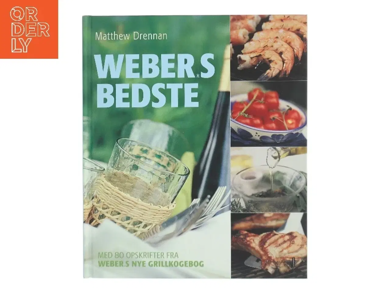 Billede 1 - Weber's bedste : med 80 opskrifter fra "Weber's nye grillkogebog" af Matthew Drennan (Bog)