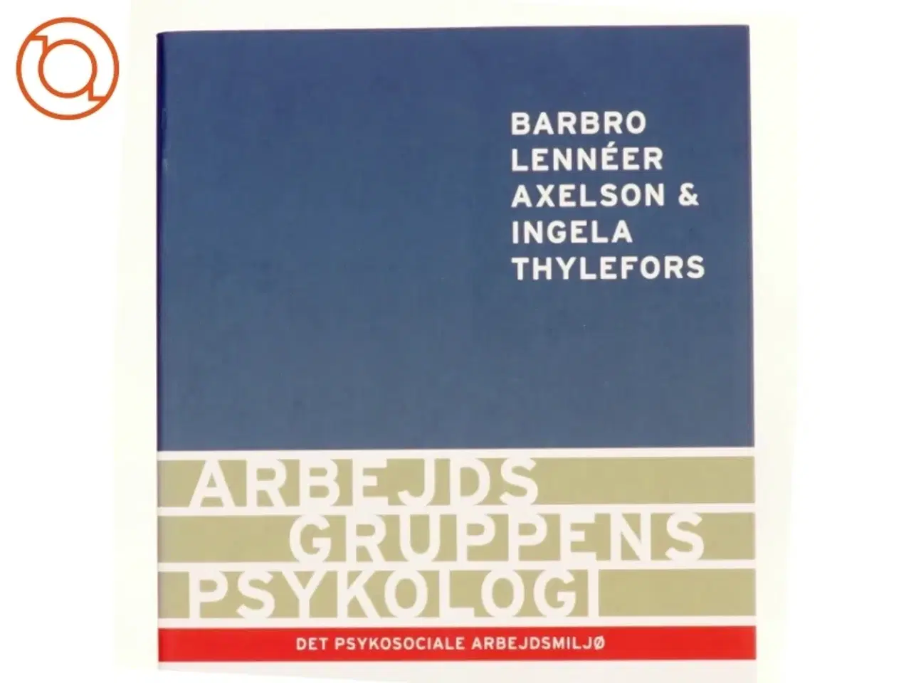 Billede 1 - Arbejdsgruppens psykologi : det psykosociale arbejdsmiljø (Bog)