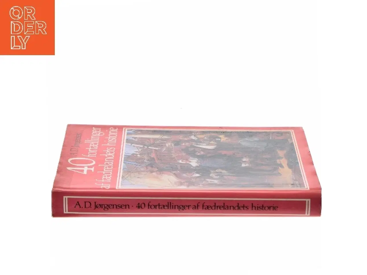 Billede 2 - 40 fortællinger af fædrelandets historie af A. D. Jørgensen (Bog)