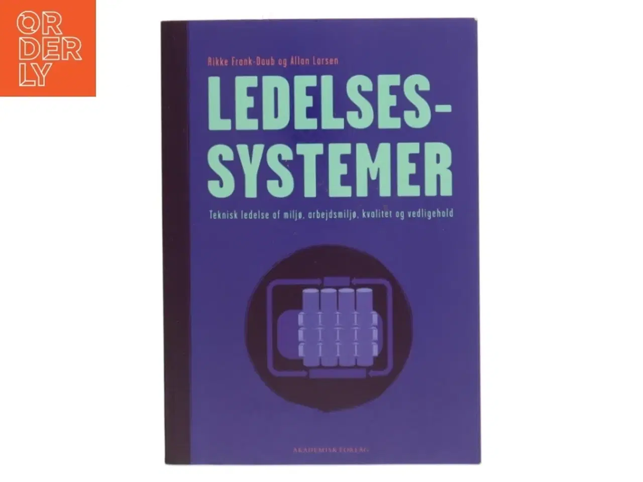 Billede 1 - Ledelsessystemer : teknisk ledelse af miljø, arbejdsmiljø, kvalitet og vedligehold af Allan Larsen (f. 1980-08-18) (Bog)