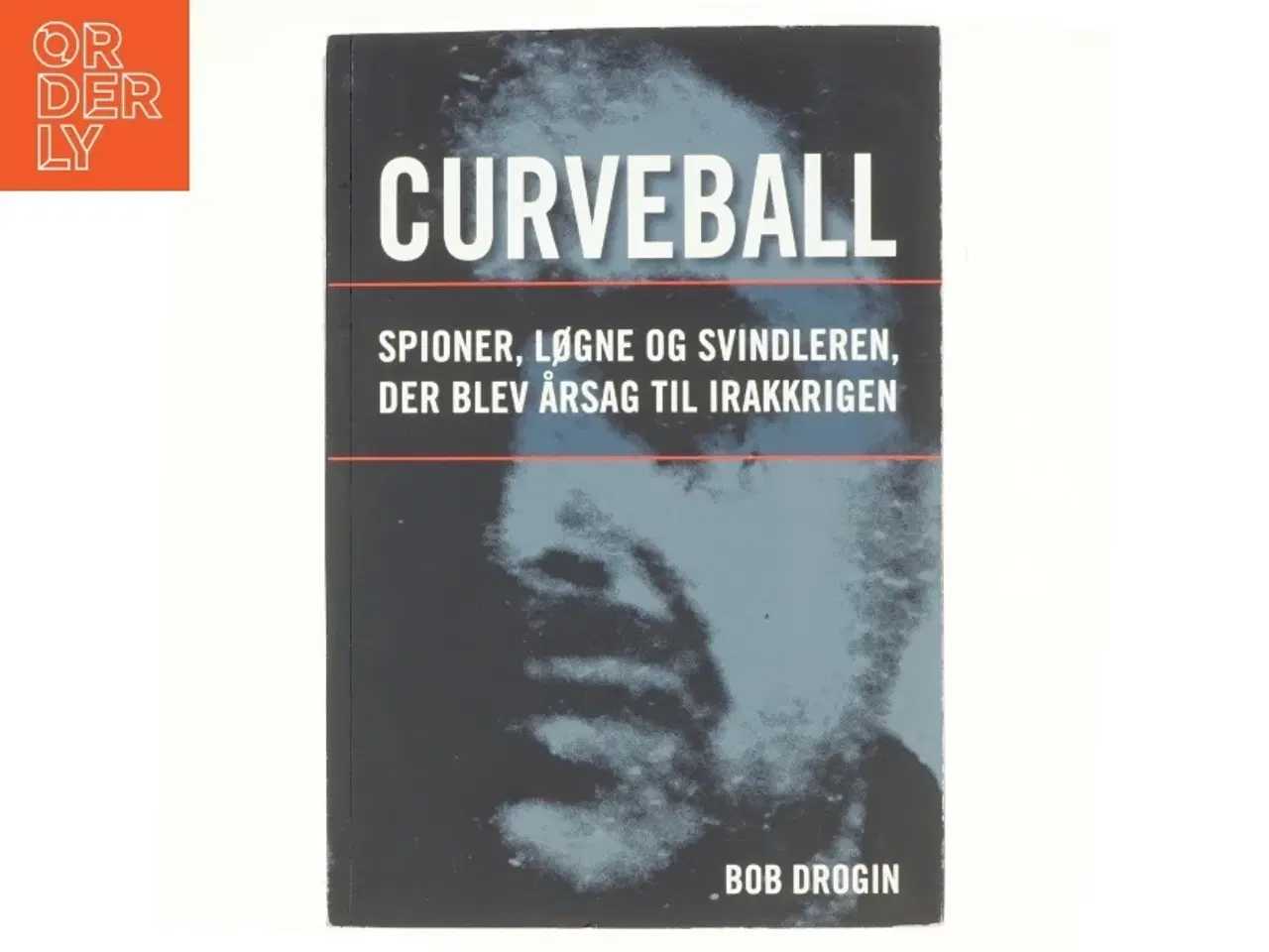 Billede 1 - Curveball : spioner, løgne og svindleren, der blev årsag til Irakkrigen af Bob Drogin (Bog)