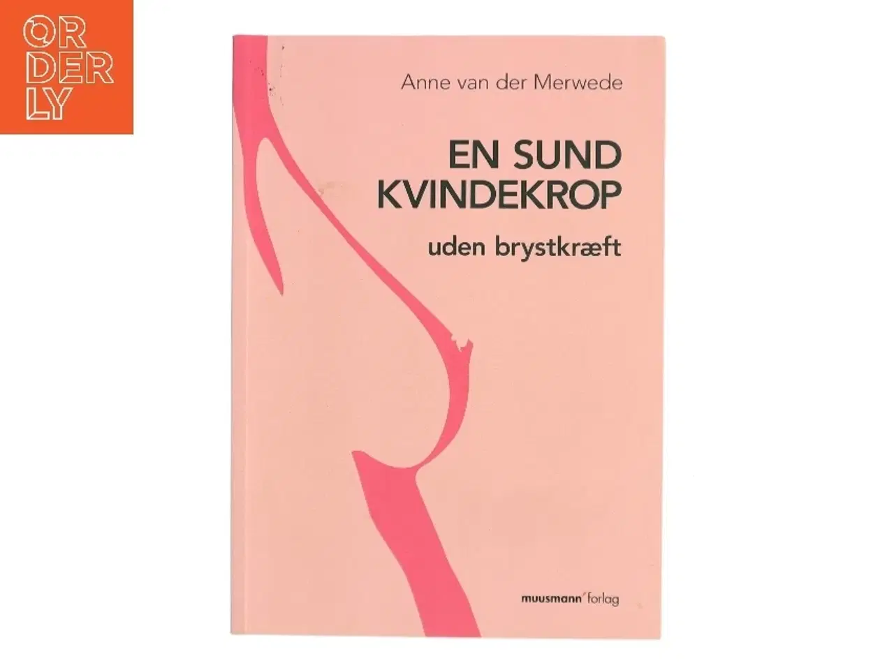 Billede 1 - En sund kvindekrop - uden brystkræft af Anne van der Merwede (Bog)