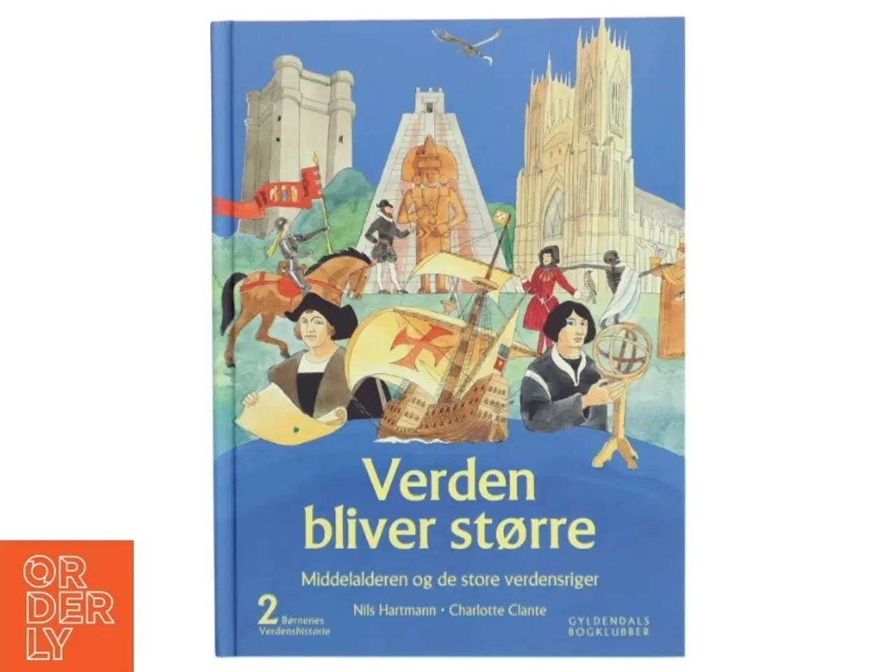Billede 1 - Børnenes verdenshistorie. Bind 2, Verden bliver større : middelalderen og de store verdensriger : omkring Kristi fødsel - 1550 (Bog)