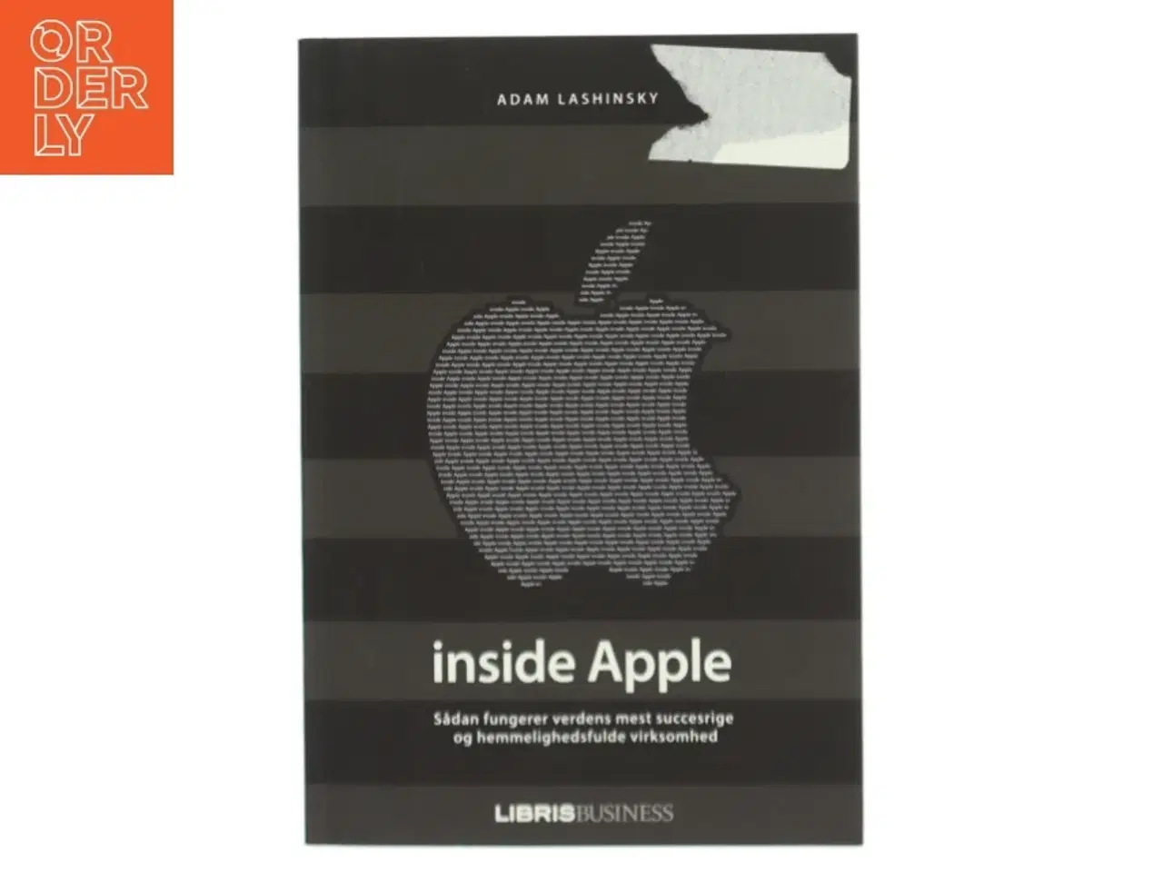 Billede 1 - Inside Apple : sådan fungerer verdens mest succesrige og hemmelighedsfulde virksomhed af Adam Lashinsky (Bog)