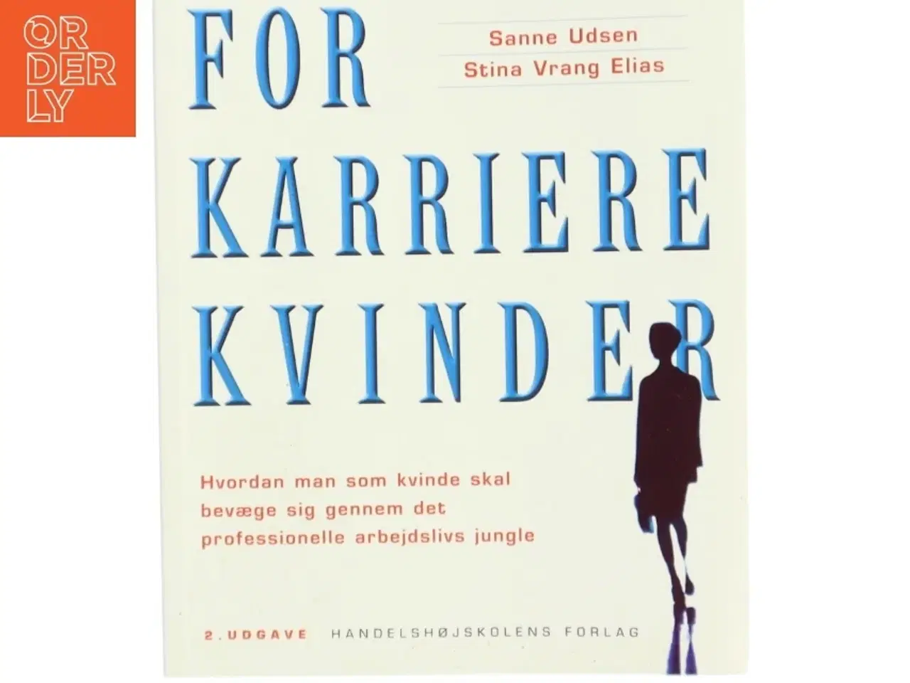 Billede 1 - Håndbog for karrierekvinder : hvordan man som kvinde skal bevæge sig gennem det professionelle arbejdslivs jungle af Sanne Udsen (Bog)