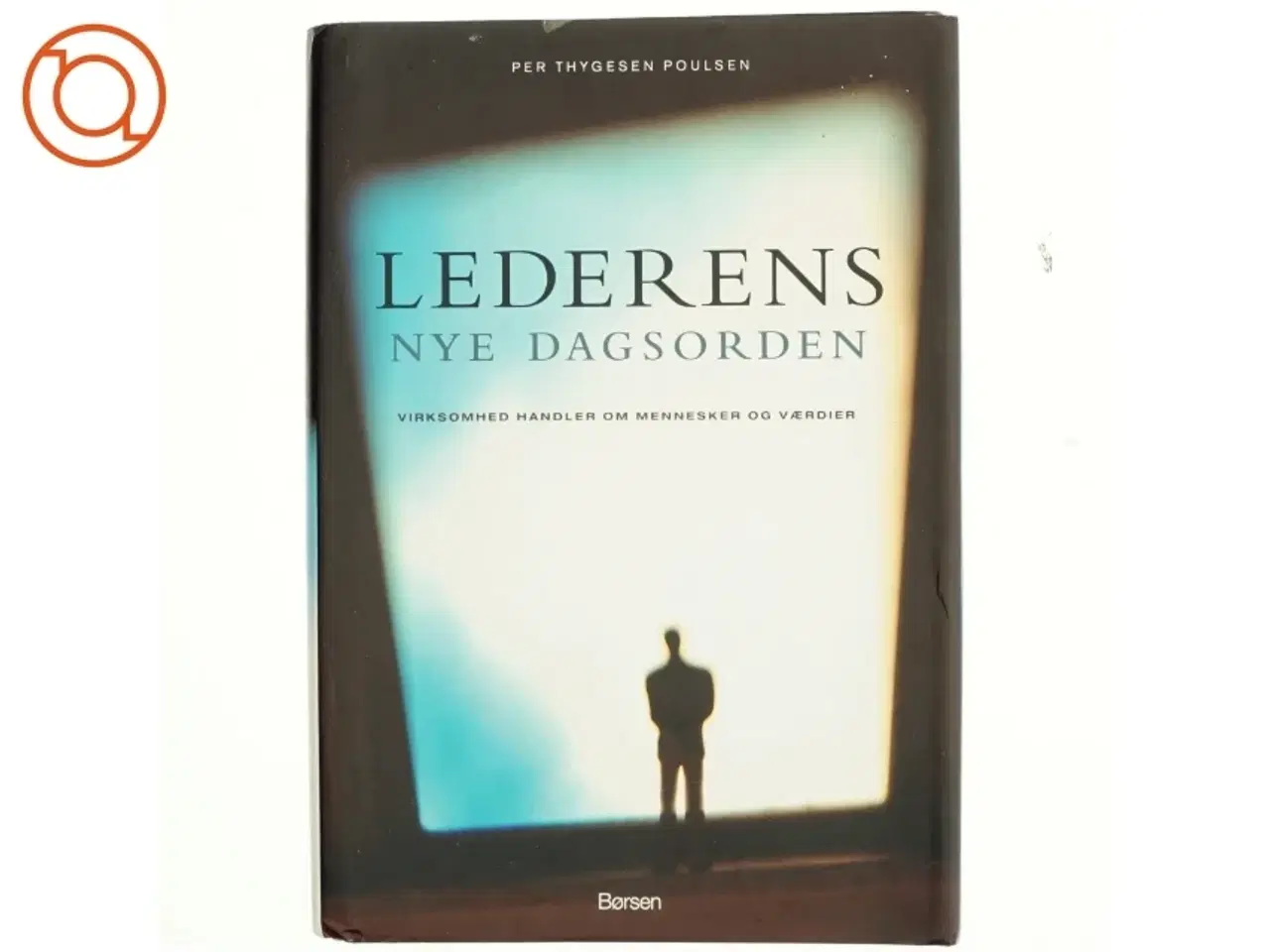Billede 1 - Lederens nye dagsorden : virksomhed handler om mennesker og værdier af Per Thygesen Poulsen (Bog)