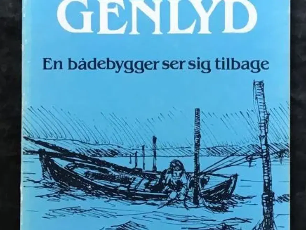 Billede 1 - Albert Andersen: Genlyd - en bådebygger ser sig ti