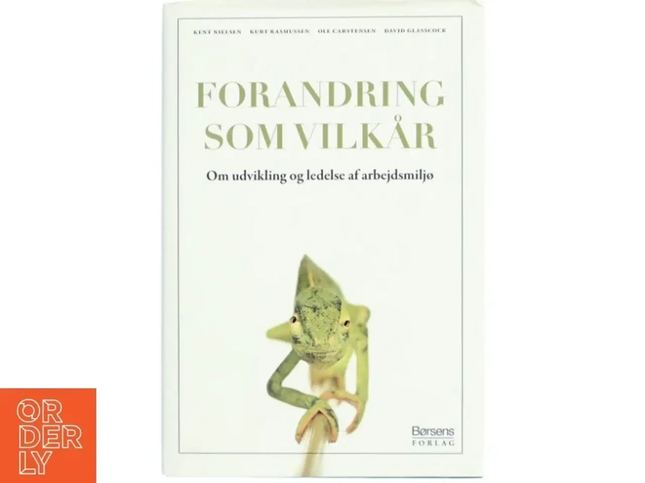 Billede 1 - Forandring som vilkår : om udvikling og ledelse af arbejdsmiljø af Kent Nielsen (f. 1975) (Bog)