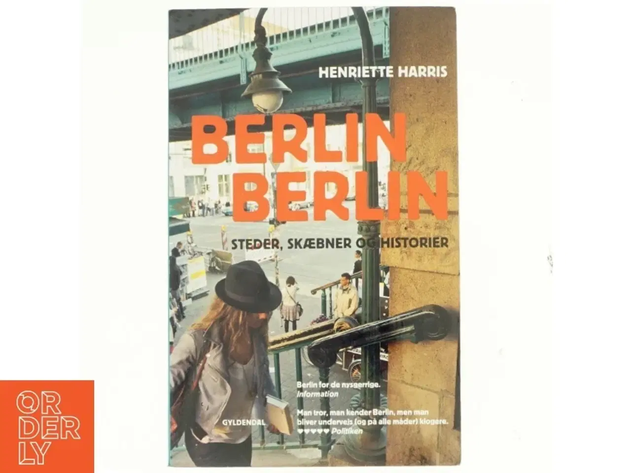 Billede 1 - Berlin, Berlin : steder, skæbner og historier af Henriette Harris (Bog)