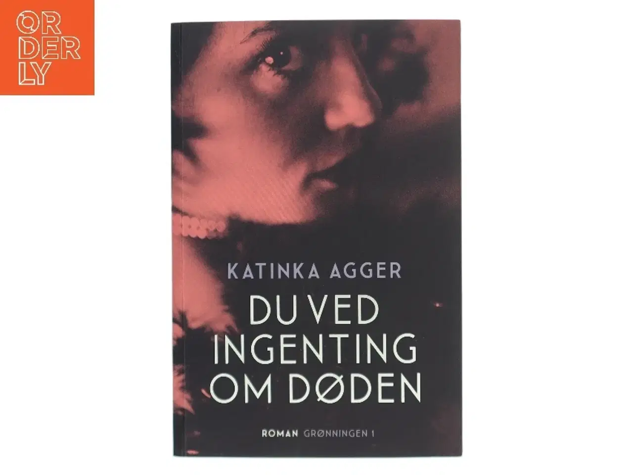 Billede 1 - Du ved ingenting om døden : roman af Katinka Agger (Bog)
