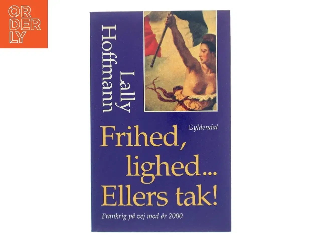 Billede 1 - Frihed, lighed - ellers tak! : Frankrig - på vej mod år 2000 af Lally Hoffmann (Bog)