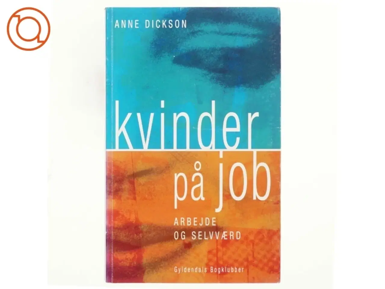 Billede 1 - Kvinder på job : arbejde og selvværd af Anne Dickson (Bog)