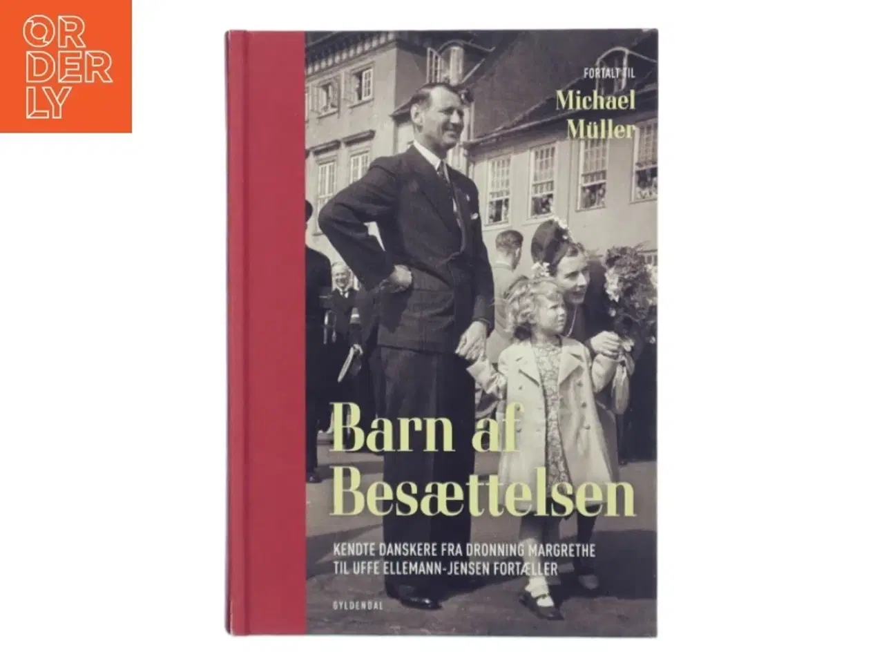 Billede 1 - Barn af besættelsen : kendte danskere fra Dronning Margrethe til Uffe Ellemann-Jensen fortæller af Michael Müller (Bog)