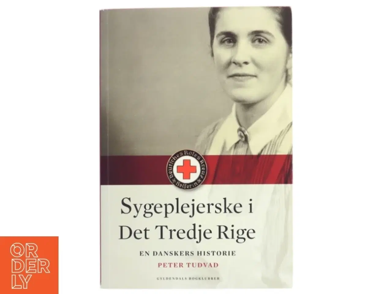 Billede 1 - Sygeplejerske i Det Tredje Rige : en danskers historie af Peter Tudvad (Bog)