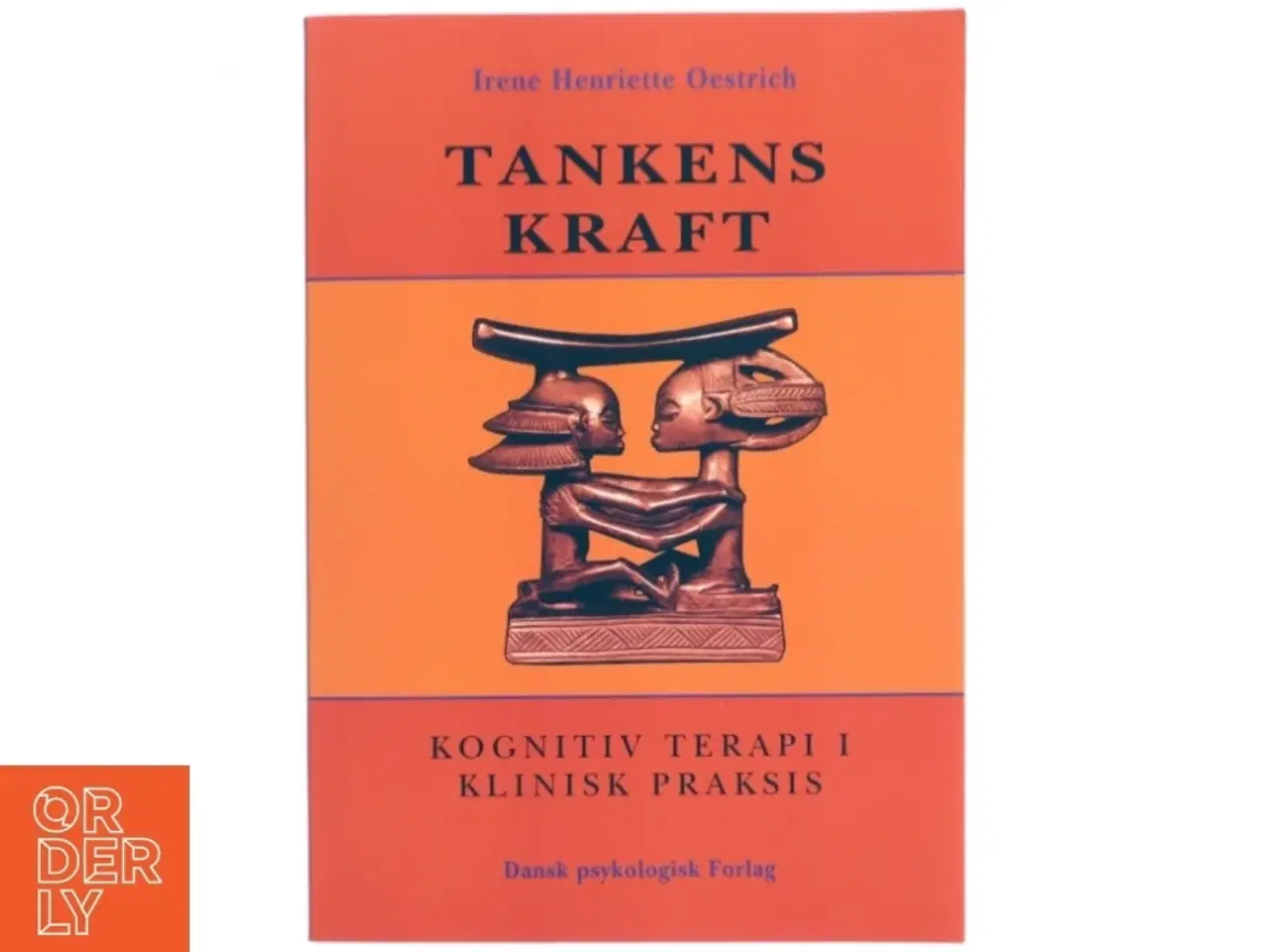 Billede 1 - Tankens kraft : kognitiv terapi i klinisk praksis af Irene Henriette Oestrich (Bog)