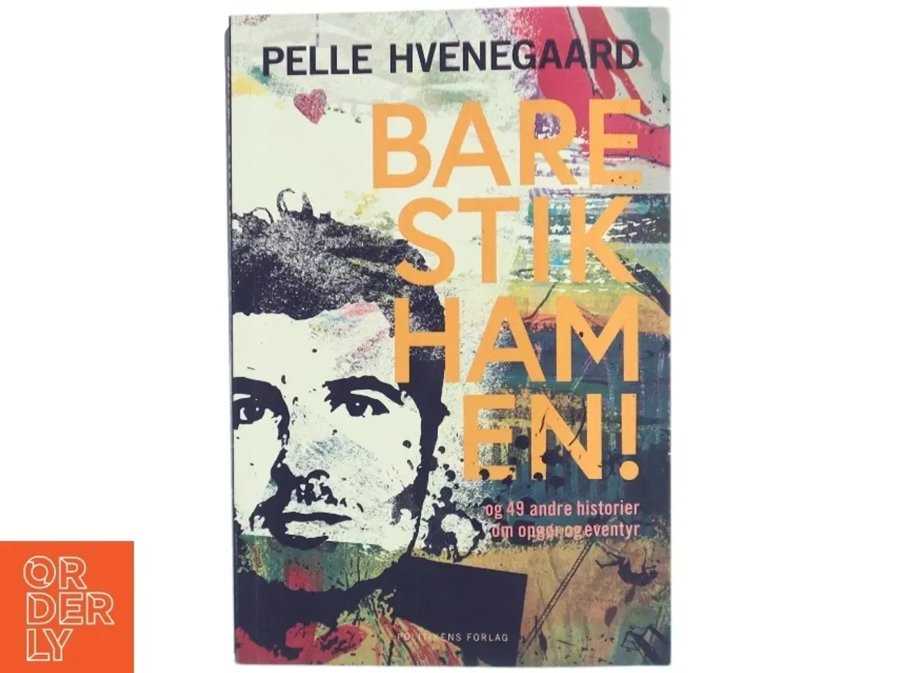 Billede 1 - Bare stik ham en! : - og 49 andre historier om opgør og eventyr af Pelle Hvenegaard (Bog)