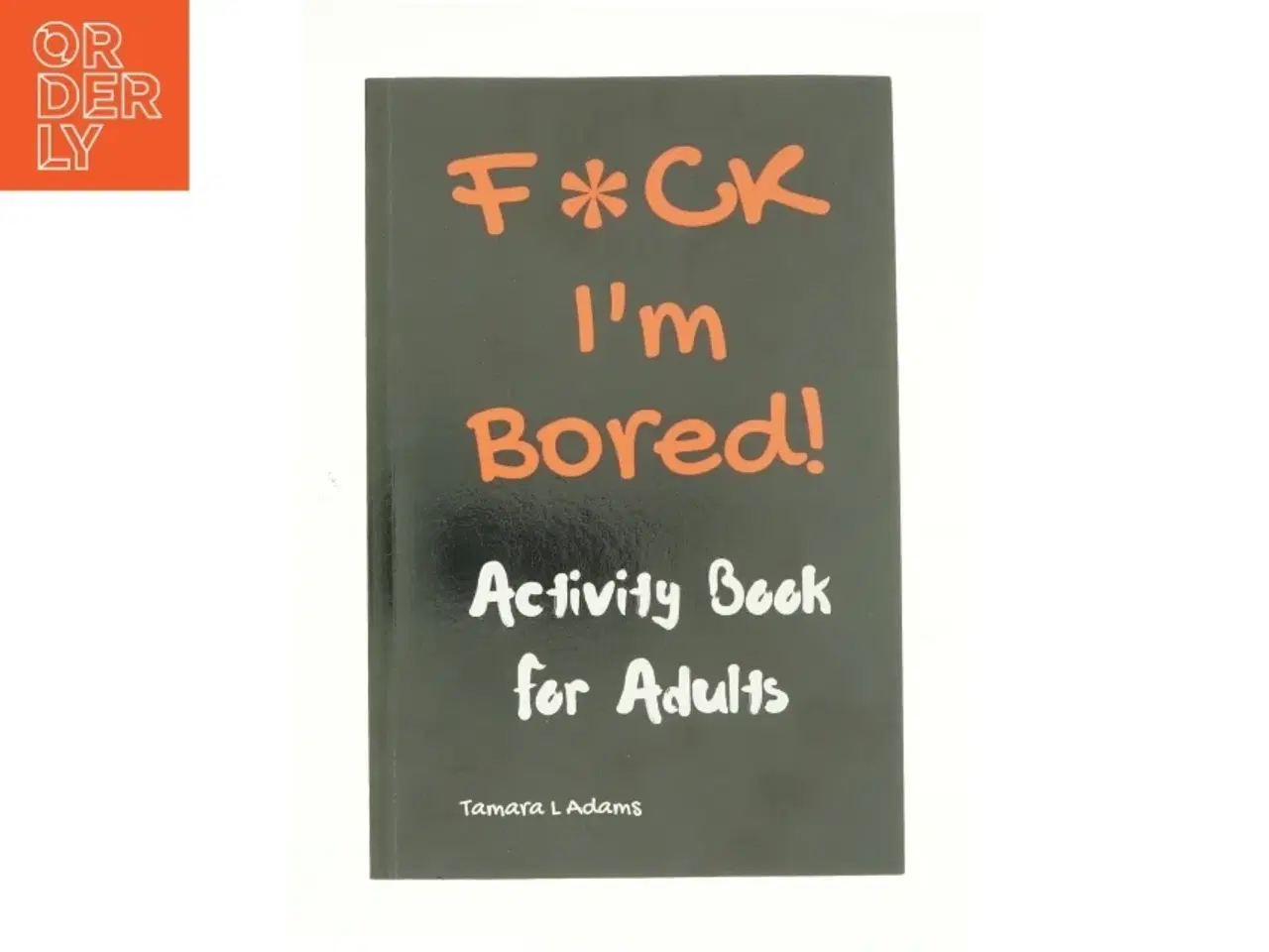 Billede 1 - F*ck I&#39;m Bored! Activity Book for Adults by Tamara Adams af Tamara L. Adams (Bog)