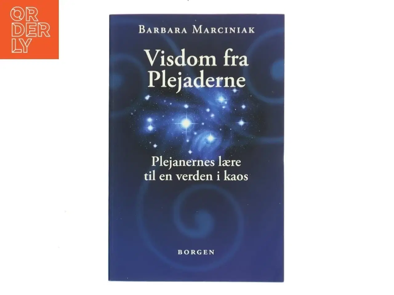 Billede 1 - Visdom fra Plejaderne : plejanernes lære til en verden i kaos af Barbara Marciniak (Bog)