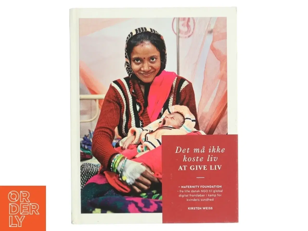 Billede 1 - Det må ikke koste liv at give liv : Maternity Foundation - fra lille dansk NGO til global digital frontløber i kamp for kvinders sundhed af Kirsten We