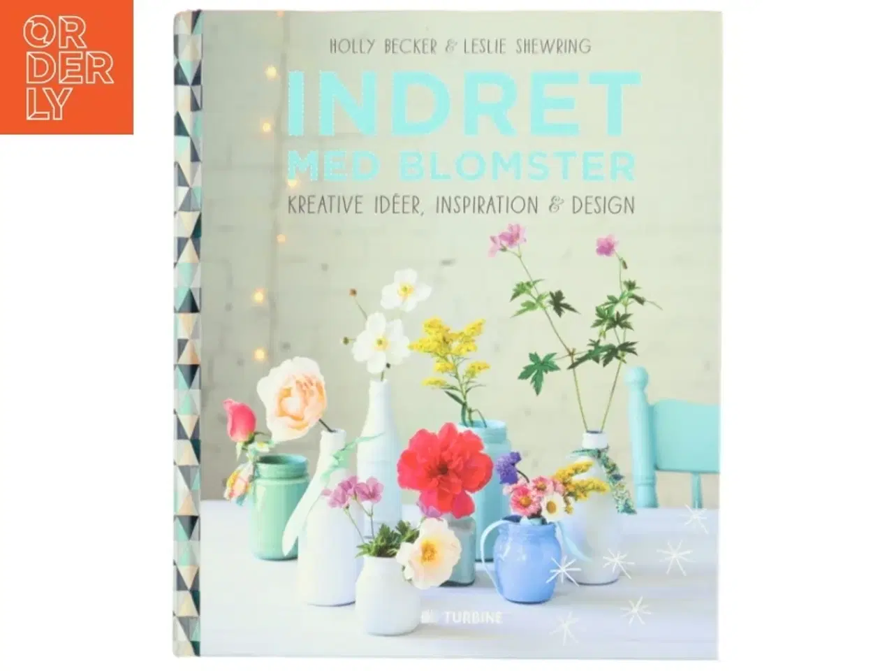 Billede 1 - Indret med blomster : kreative idéer, inspiration & design af Leslie Shewring (Bog)