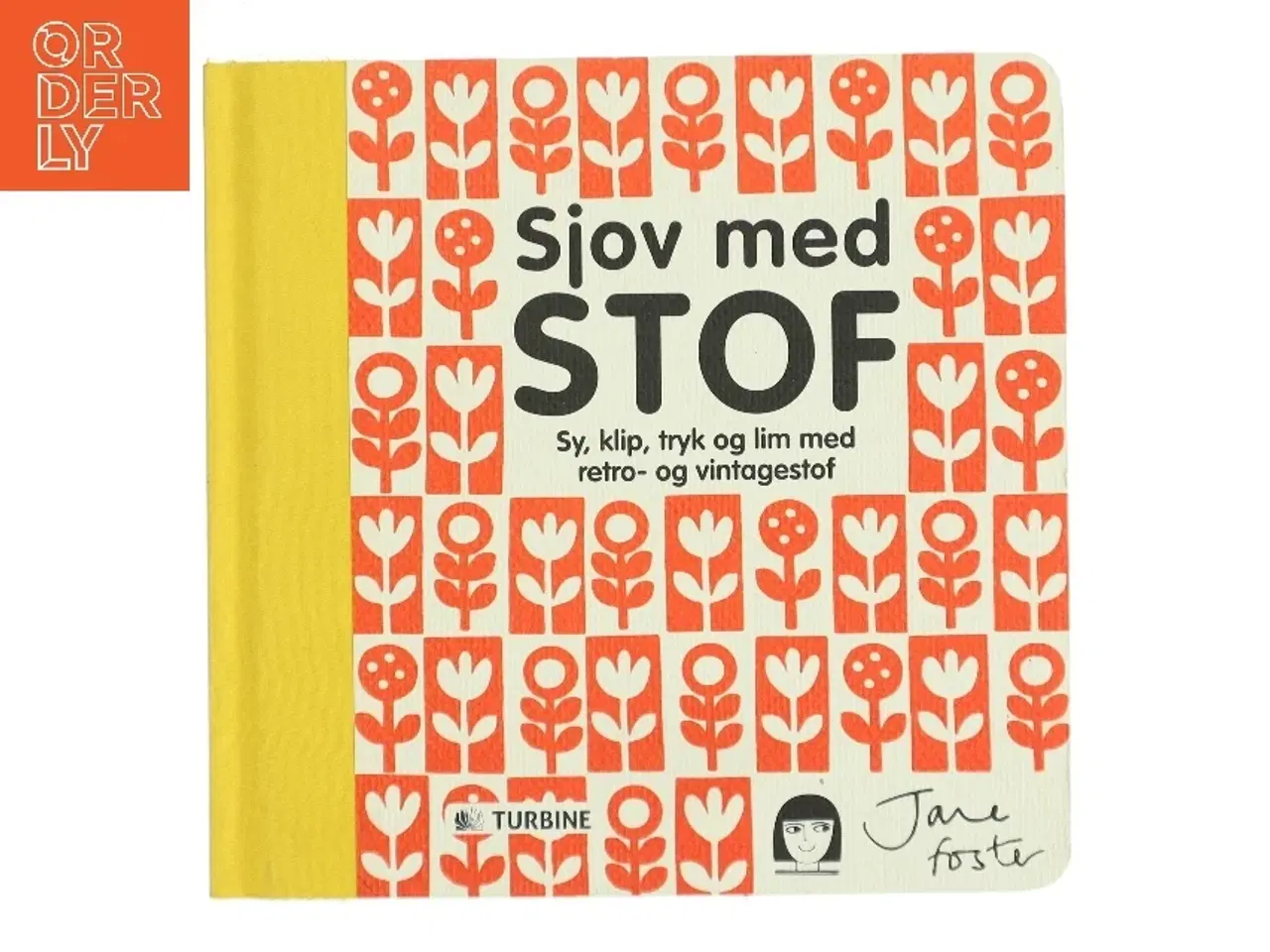 Billede 1 - Sjov med stof : sy, klip, tryk og lim med retro- og vintagestof af Jane Foster (f. 1970) (Bog)