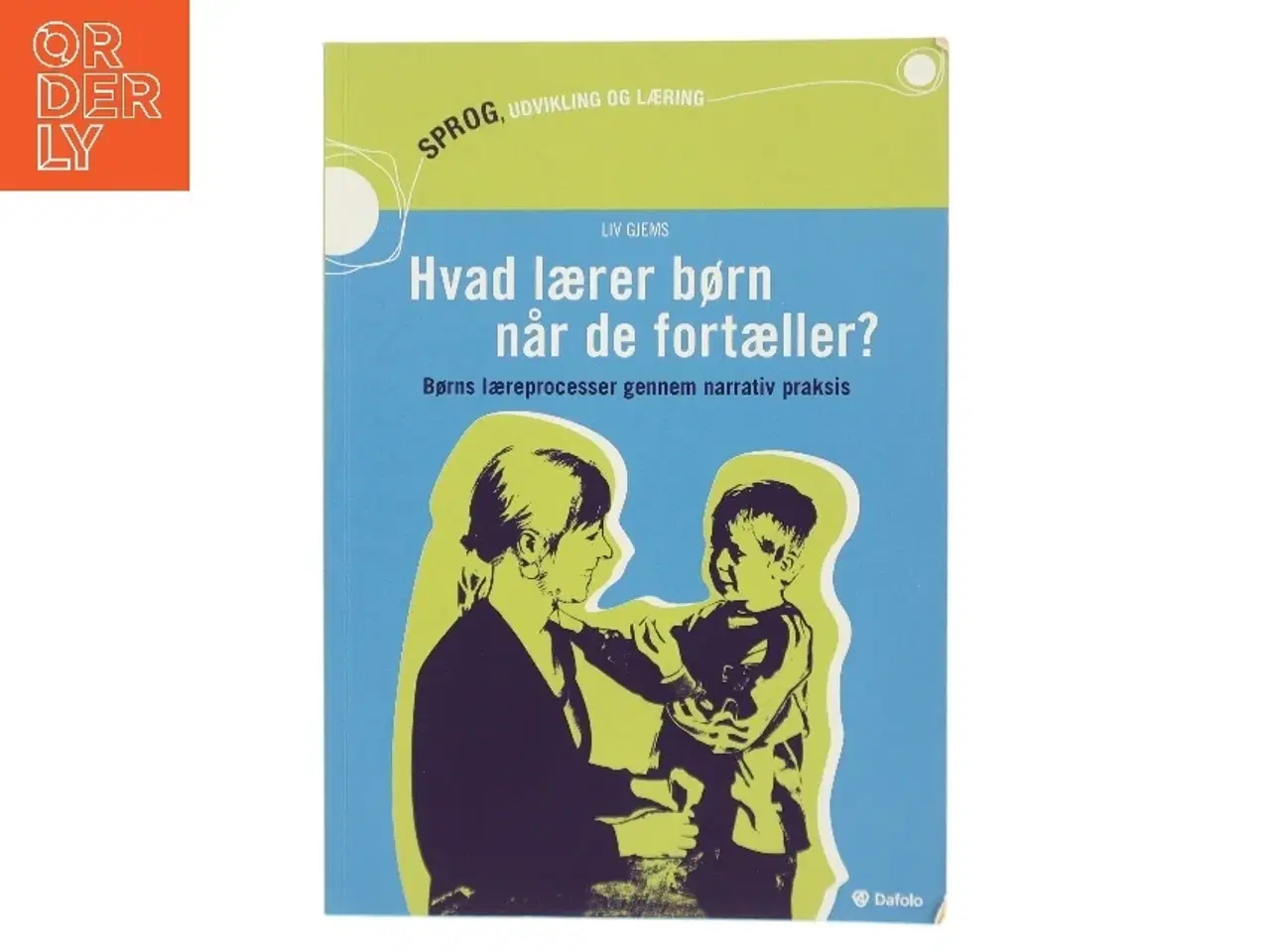 Billede 1 - Hvad lærer børn når de fortæller? : børns læreprocesser gennem narrativ praksis af Liv Gjems (Bog)