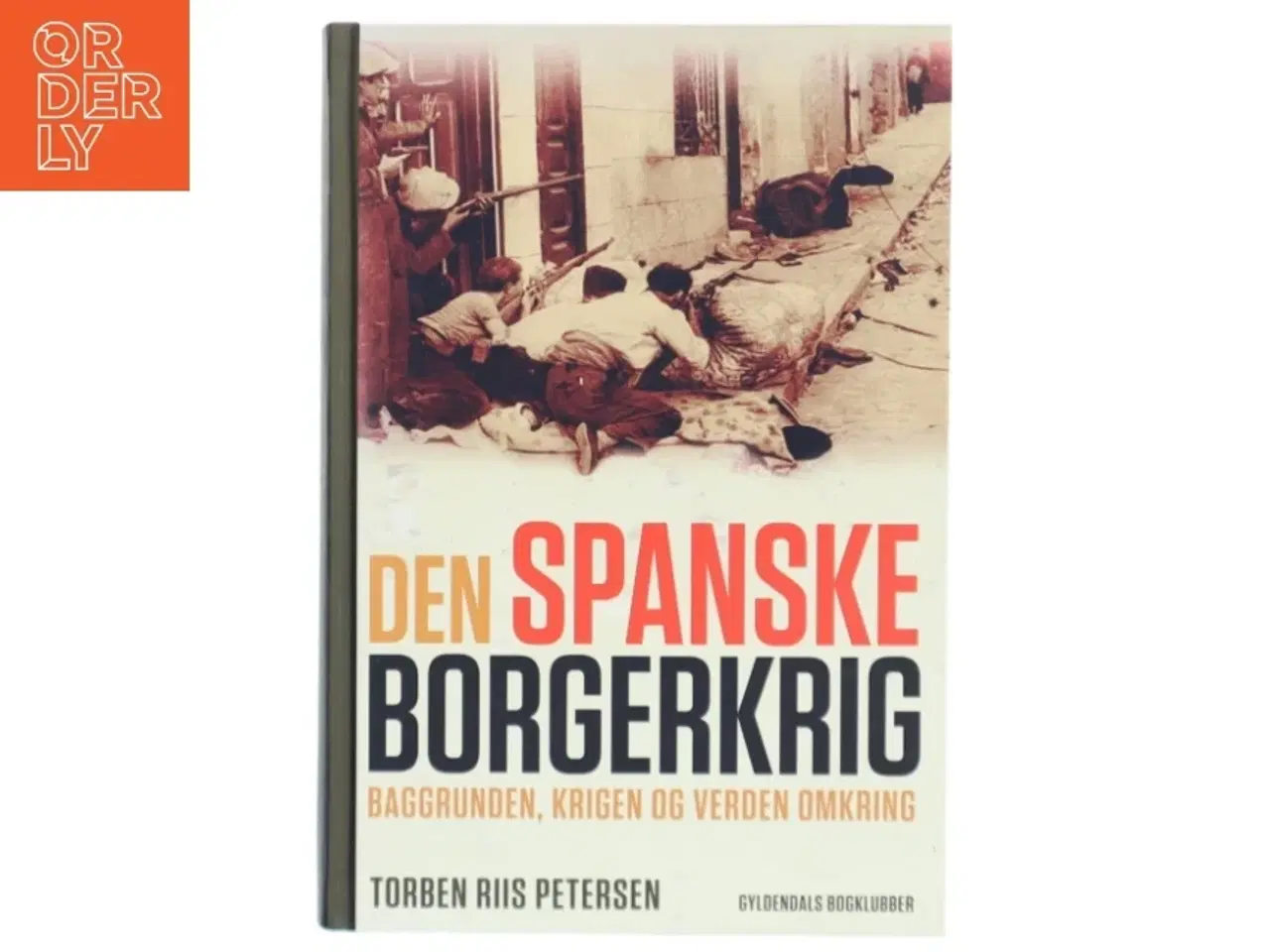 Billede 1 - Den spanske borgerkrig : baggrunden, krigen og verden omkring af Torben Riis Petersen (f. 1951) (Bog)