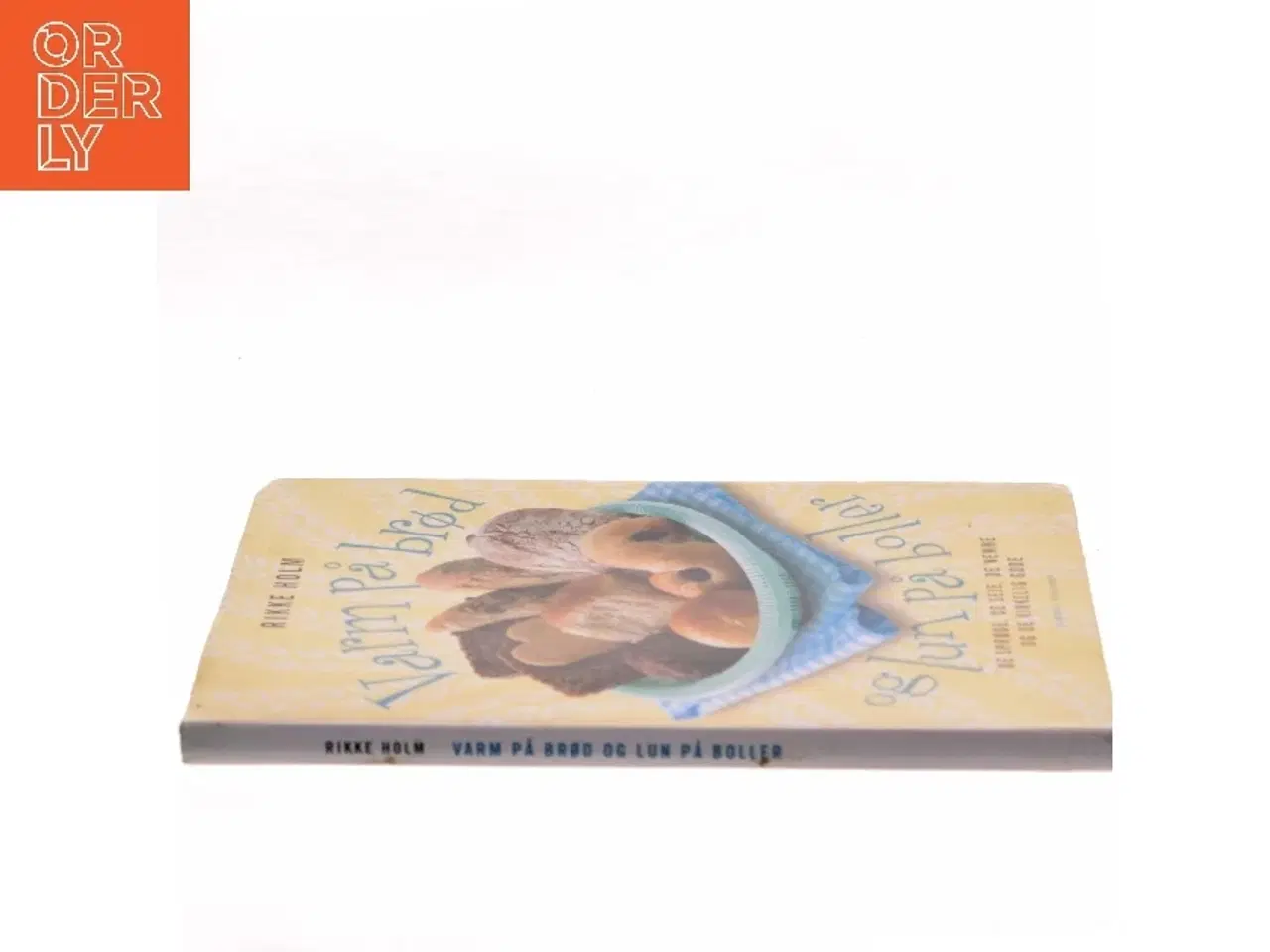 Billede 2 - Varm på brød og lun på boller : de sprøde, de seje, de nemme og de virkelig gode : fotos: Maria P. af Rikke Holm (f. 1966-10-14) (