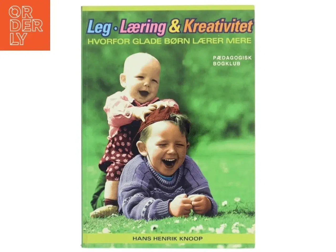Billede 1 - Leg, læring og kreativitet : hvorfor glade børn lærer mere af Hans Henrik Knoop (Bog)