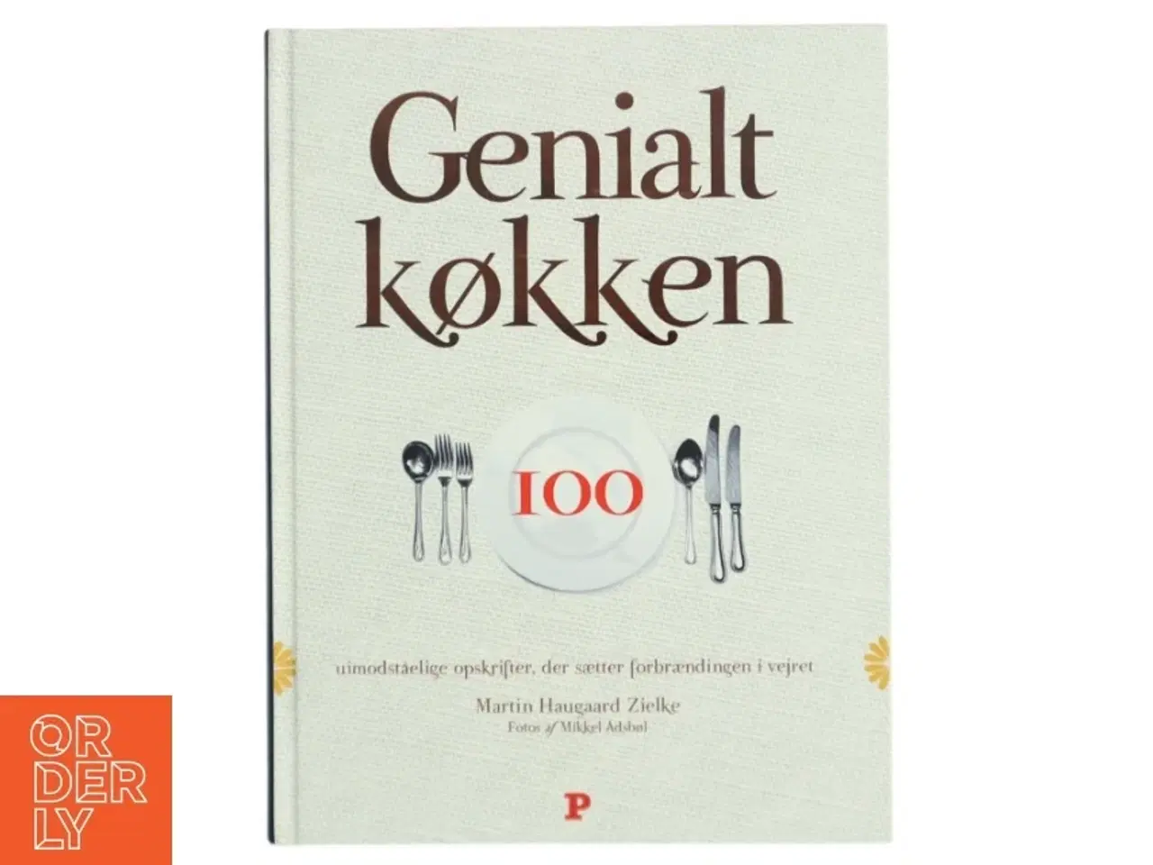 Billede 1 - Genialt køkken : 100 uimodståelige opskrifter, der sætter forbrændingen i vejret af Martin Haugaard Zielke (Bog)