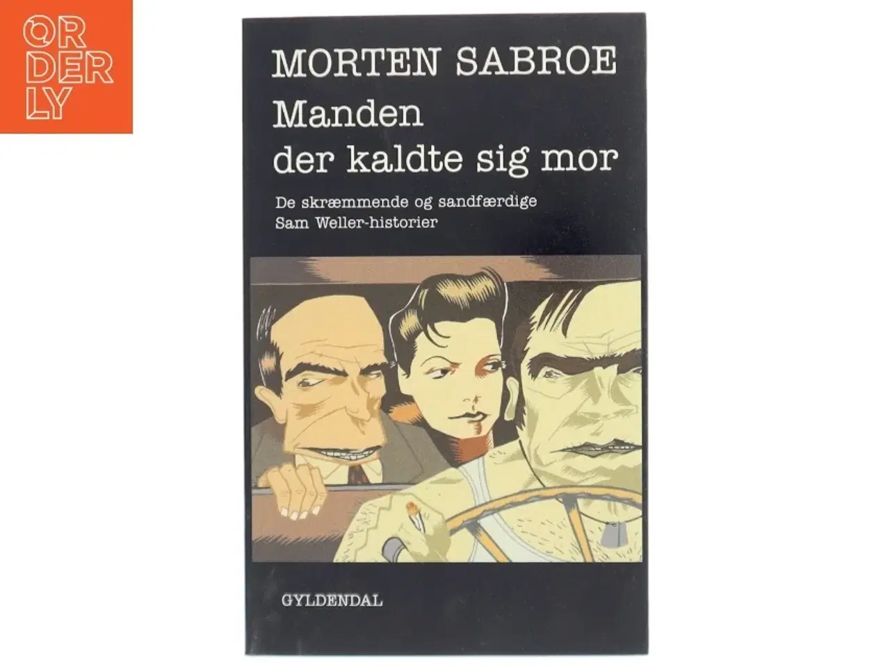 Billede 1 - Manden der kaldte sig mor : de skræmmende og sandfærdige Sam Weller-historier af Morten Sabroe (Bog)