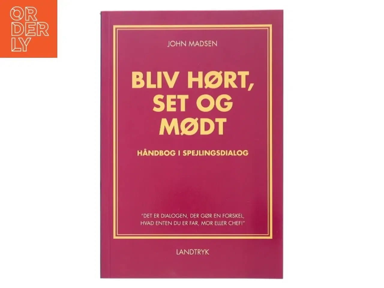 Billede 1 - Bliv hørt, set og mødt : håndbog i spejlingsdialog af John Madsen (f. 1950) (Bog)