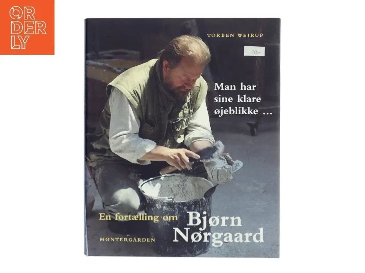 Billede 1 - Man har sine klare øjeblikke - : en fortælling om Bjørn Nørgaard af Torben Weirup (Bog)