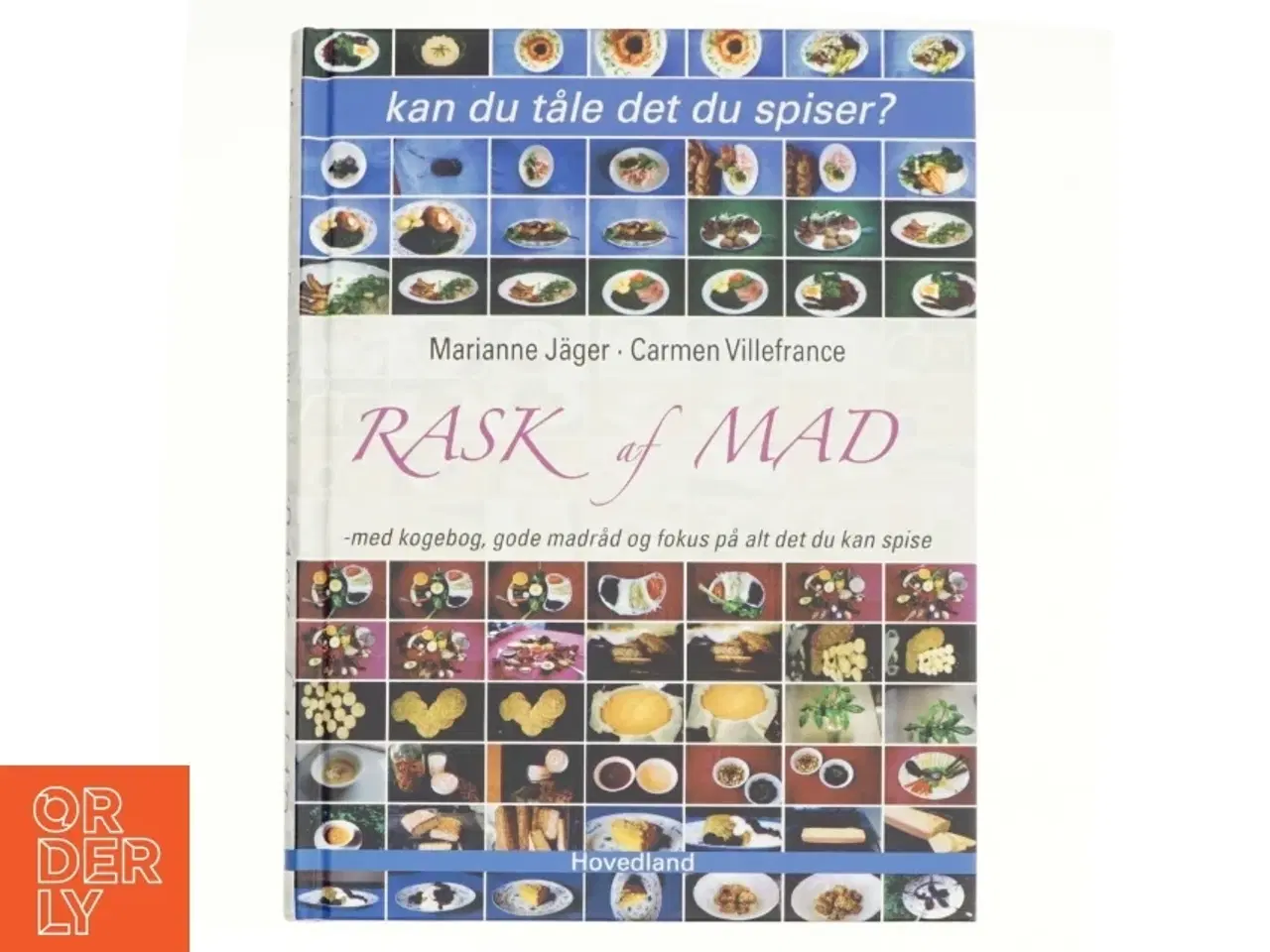 Billede 1 - Rask af mad : med kogebog, gode madråd og fokus på alt det, du kan spise af Marianne Jäger og Carmen Villefrance(Bog)