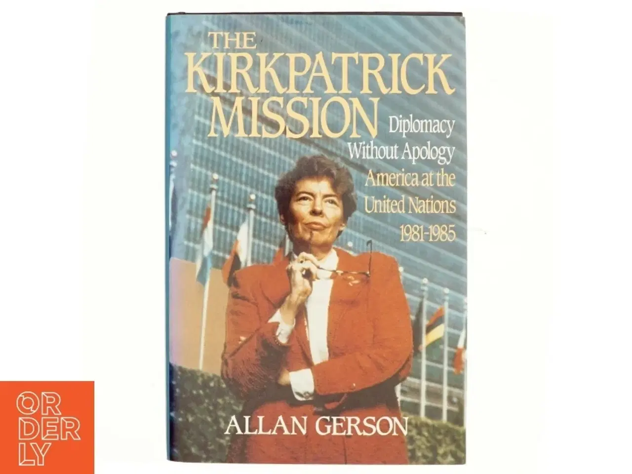 Billede 1 - Kirkpatrick Mission (Diplomacy Wo Apology Ame at the United Nations 1981 to 85 af Gerson (Bog)
