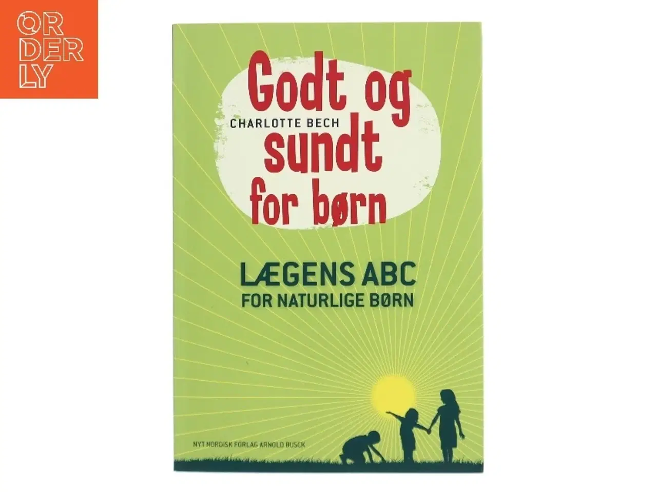 Billede 1 - Godt og sundt for børn : lægens ABC for naturlige børn af Charlotte Bech (Bog)