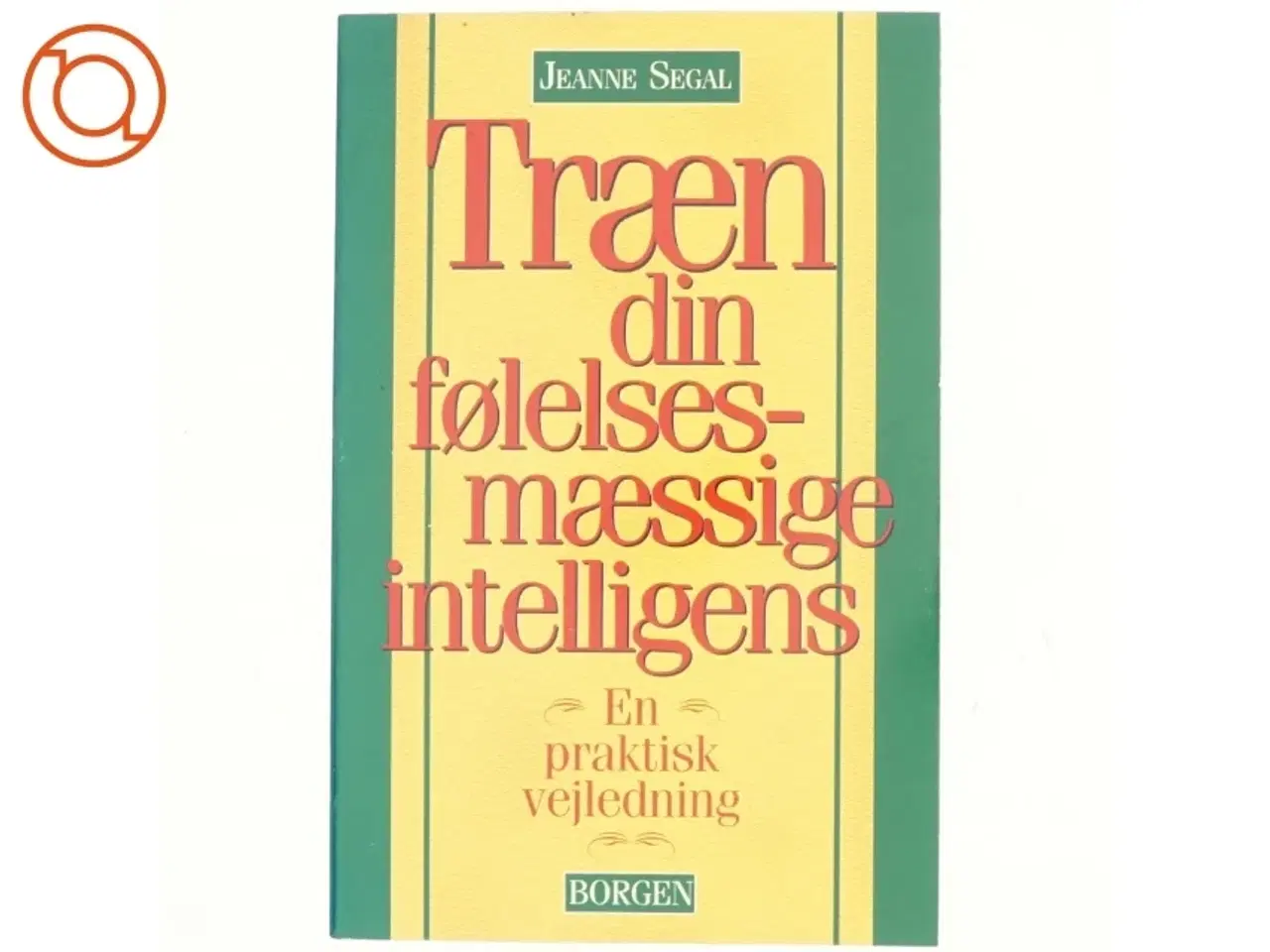 Billede 1 - Træn din følelsesmæssige intelligens : en praktisk vejledning af Jeanne Segal (Bog)