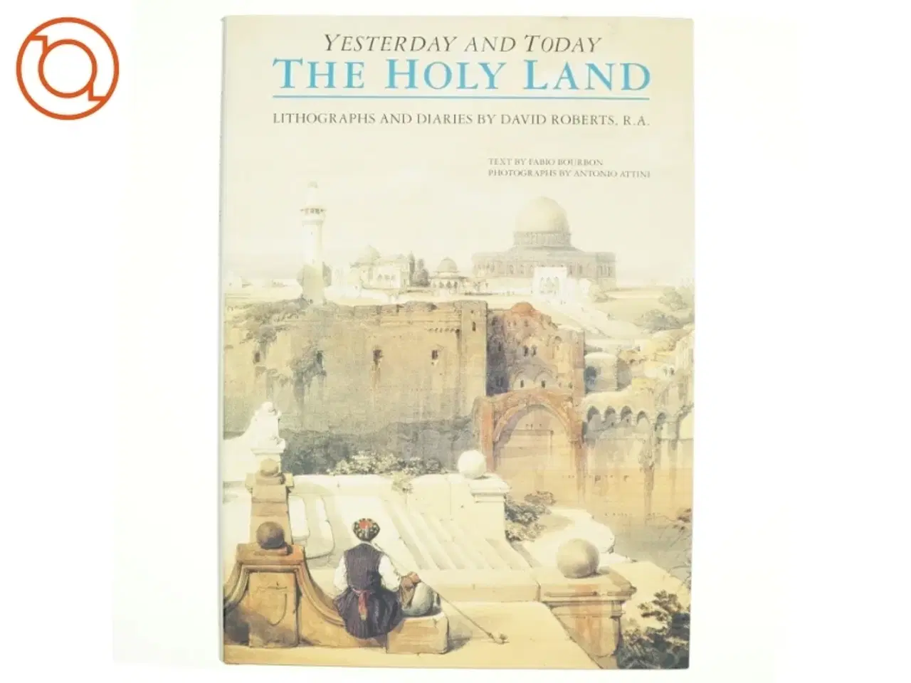 Billede 1 - The Holy Land af David Roberts, Fabio Bourbon, Antonio Attini (Bog)