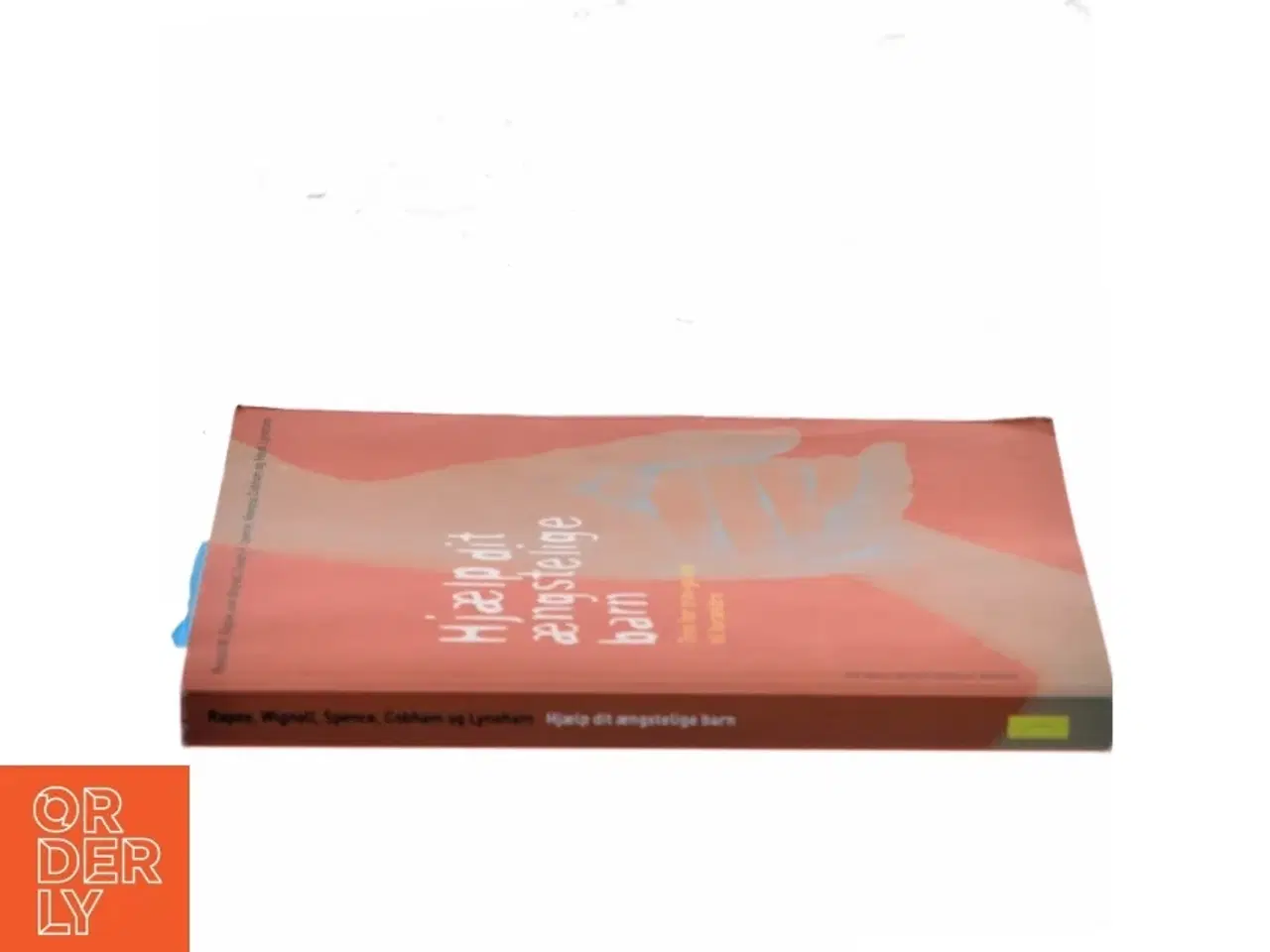 Billede 2 - Hjælp dit ængstelige barn : trin for trin-guide til forældre af Ronald M. Rapee (Bog)
