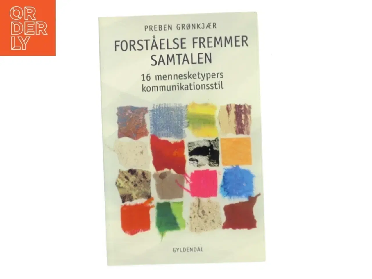 Billede 1 - Forståelse fremmer samtalen : 16 mennesketypers kommunikationsstil af Preben Grønkjær (Bog)