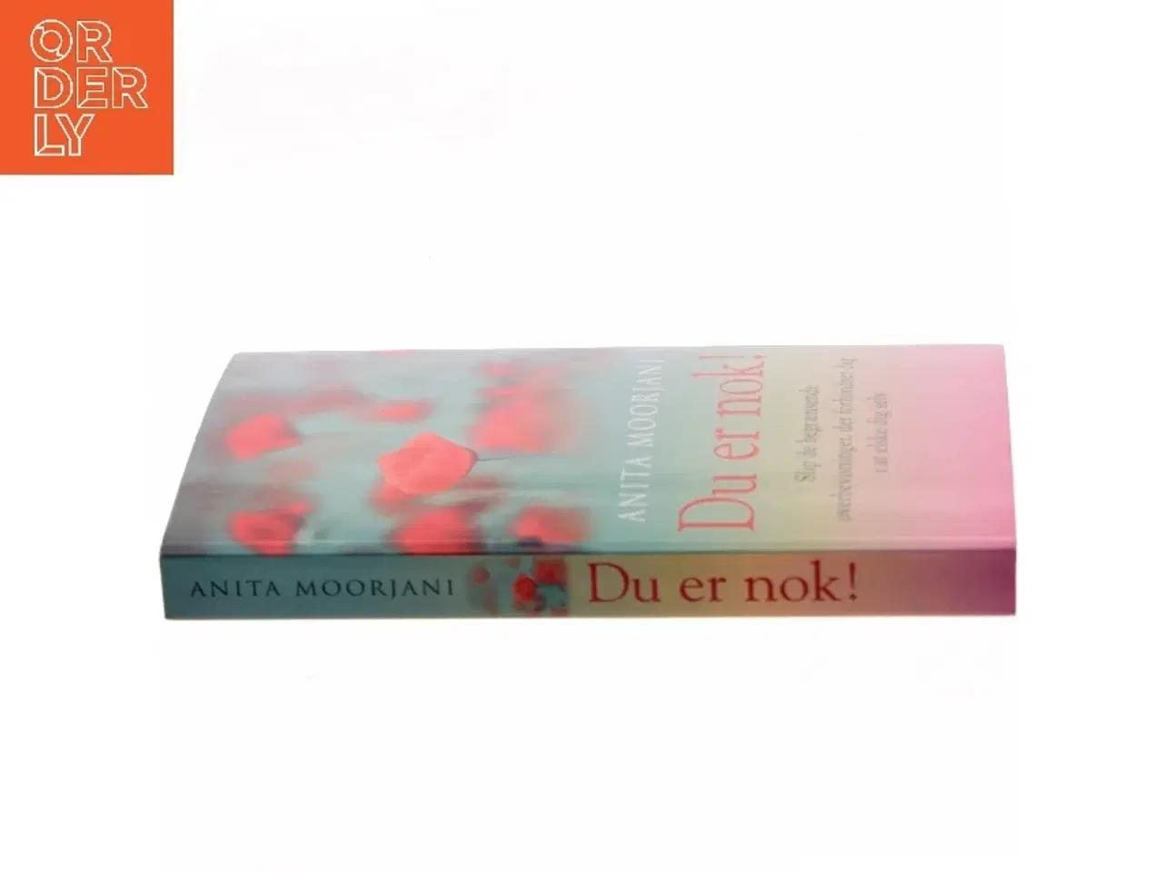 Billede 2 - Du er nok! : slip de begrænsende overbevisninger, der forhindrer dig i at elske dig selv af Anita Moorjani (Bog)