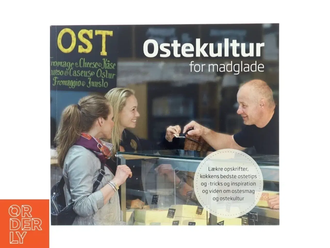 Billede 1 - Ostekultur for madglade : lækre opskrifter og inspiration samt viden om ostesmag og ostekultur af Rasmus Holmgaard (Bog)