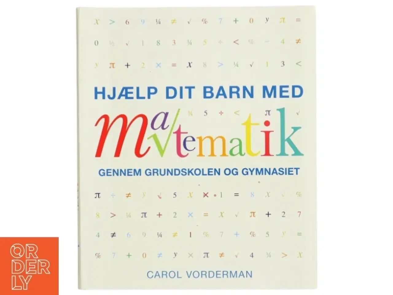 Billede 1 - Hjælp dit barn med matematik gennem grundskolen og gymnasiet af Carol Vorderman (Bog)