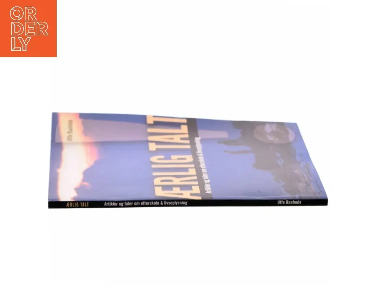 Billede 2 - Ærlig talt! : artikler og taler om efterskole og livsoplysning af Uffe Raahede (Bog)