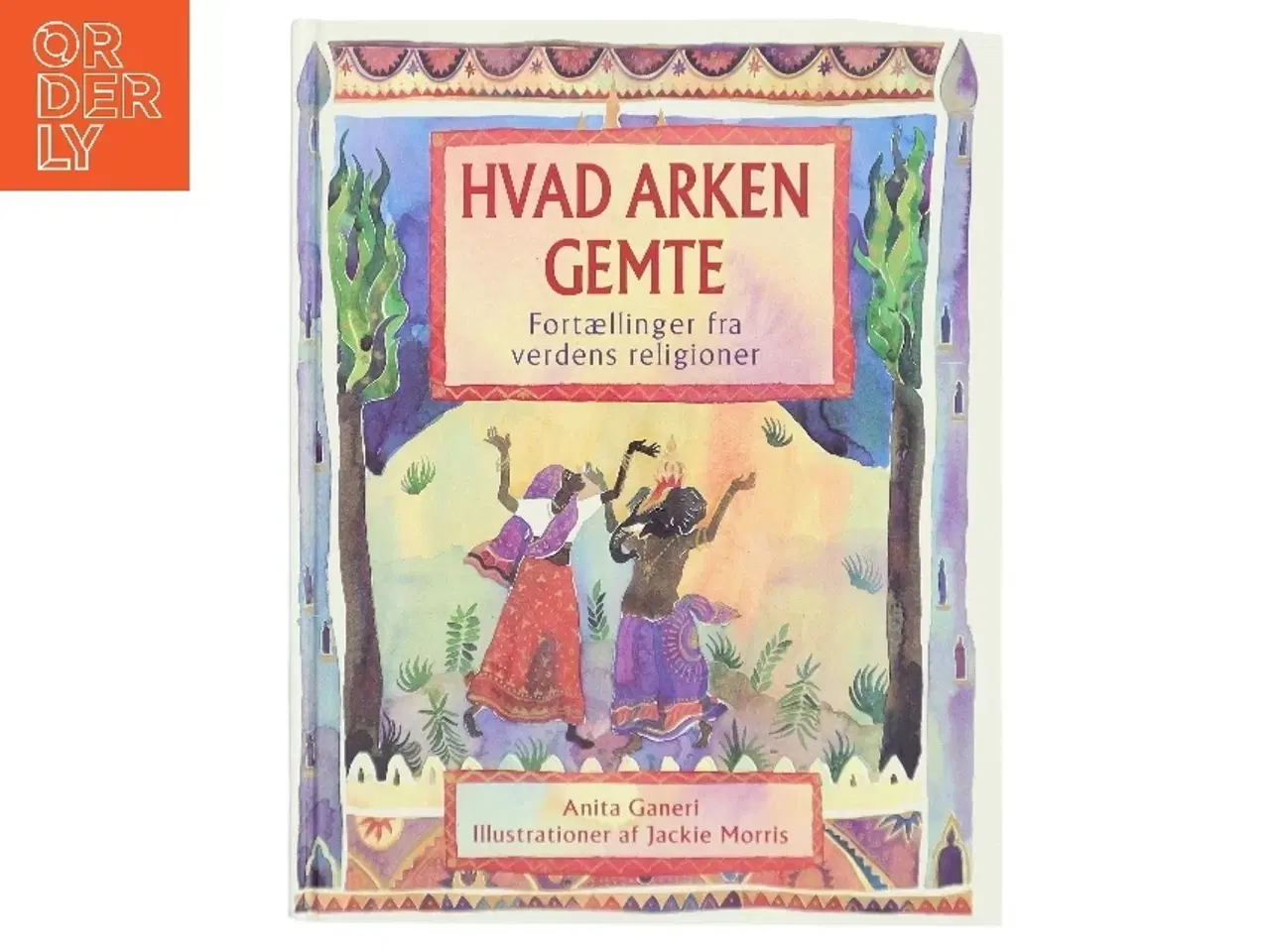 Billede 1 - Hvad arken gemte : fortællinger fra verdens religioner af Anita Ganeri (Bog)