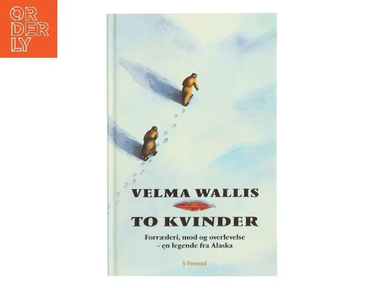 Billede 1 - To kvinder : en Alaska-legende om forræderi, mod og overlevelse af Velma Wallis (Bog)