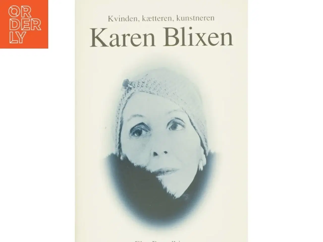 Billede 1 - Kvinden, kætteren, kunstneren Karen Blixen af Else Brundbjerg (Bog)